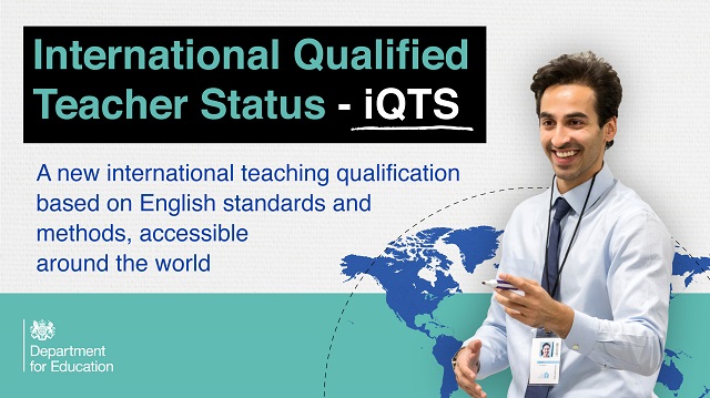 International Qualified Teacher Status (iQTS) as a new teaching qualification backed by the UK government. iQTS is an international teaching qualification designed for UK and non-UK citizens living outside the UK. iQTS means you can gain Qualified Teacher Status (QTS) while working overseas.