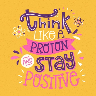 Image of 'Think like a proton and stay positive' lettering. Imagem credit: Piki Superstar on Freepik. https://www.freepik.com/free-vector/think-like-proton-stay-positive-lettering_7970599.htm