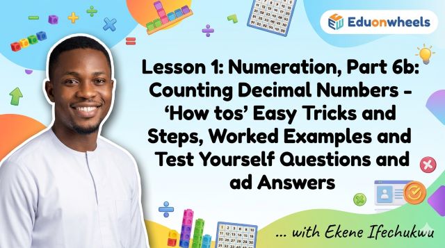 A bright, multi-colored educational website banner for an online mathematics lesson on a light blue gradient background. On the left is a neatly cut-out photo of a smiling Black male tutor in a white shirt. In the top-right corner is the "Eduonwheels" logo. The center features large, bold text reading: "Lesson 1: Numeration, Part 6b: Counting Decimal Numbers - 'How tos' Easy Tricks and Steps, Worked Examples and Test Yourself Questions and Answers". The bottom-right corner reads "... with Ekene Ifechukwu" in a modern italic font. The banner is decorated with playful math icons, counting blocks, number charts, and colorful geometric shapes.