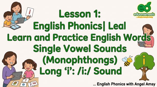 A comprehensive educational banner titled "Lesson 1: English Phonics | Learn and Practice English Words Single Vowel Sounds (Monophthongs) Long 'i': /i:/ Sound". The image features illustrations of a teacher and a young student actively learning with tablets and phonics letter cards on a light background. Illustrations include a bee and a green tree with an "i" shape. The upper-right corner displays the "eduonwheels" logo, and the bottom-right corner includes the text "... English Phonics with Angel Amsy".
