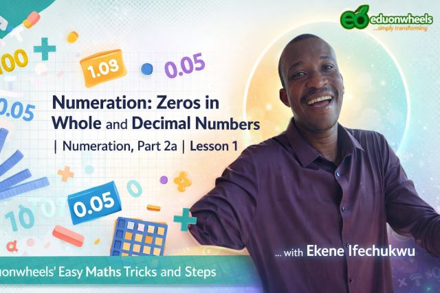 Numeration: Zeros in Whole and Decimal Numbers, Part 2, Image 1 – Understanding Zeros in Whole and Decimal Numbers | Eduonwheels Numeration: Zeros in Whole and Decimal Numbers Lesson 1: Numeration, Part 2: Zeros in Whole and Decimal Numbers | Easy Maths Tricks and Steps | Eduonwheels' Simplified Mathematics Online Lesson Videos for Critical Thinking, Decision-making and Problem-solving Ekene Ifechukwu smiling next to educational text for "Numeration: Zeros in Whole and Decimal Numbers | Numeration, Part 2 | Lesson 1" with math icons and decimal examples like 1.03 and 0.05.