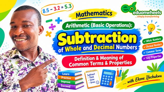 Numeracy/Numbers: Arithmetic (Basic Operations): Subtraction of Numbers: Subtraction of Whole and Decimal Numbers, Part 1 - Definition, Meaning of Common Terms and Properties | Eduonwheels' Simplified Online Mathematics Tutorial Videos - Introduction, Understanding the Core Concepts, Properties of Subtraction, Mental Math (Maths) Tricks for Decimal Subtraction,Global Curriculum Alignment, Conclusion, References: Eduonwheels mathematics lesson banner featuring tutor Ekene Ifechukwu teaching subtraction of whole and decimal numbers, including common terms, definitions, and properties of subtraction.